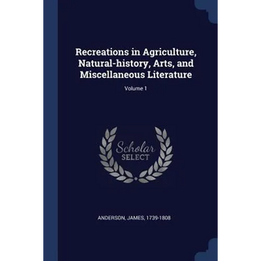 Recreations in Agriculture, Natural-history, Arts, and Miscellaneous Literature; Volume 1
