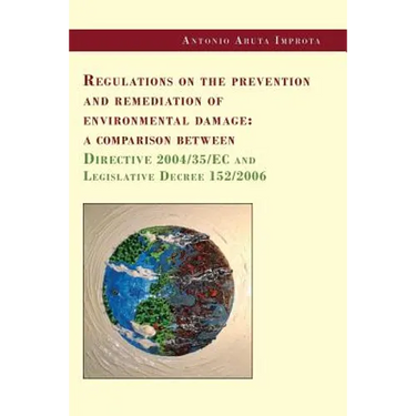 Regulations on the prevention and remediation of environmental damage: a comparison between Directive 2004/35/EC and Legislative Decree 152/2006