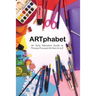 ARTphabet: An Early Education Guide to Process-Focused Art from A to Z