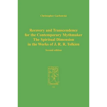 Recovery and Transcendence for the Contemporary Mythmaker: The Spiritual Dimension in the Works of J. R. R. Tolkien