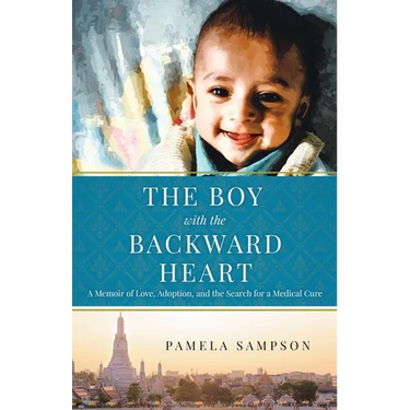 The Boy With the Backward Heart: A Memoir of Love, Adoption and the Search for a Medical Cure
