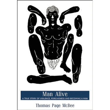 Man Alive: A True Story of Violence, Forgiveness and Becoming a Man