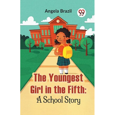The Youngest Girl In The Fifth: A School Story