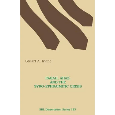 Isaiah, Ahaz, and the Syro-Ephraimitic Crisis