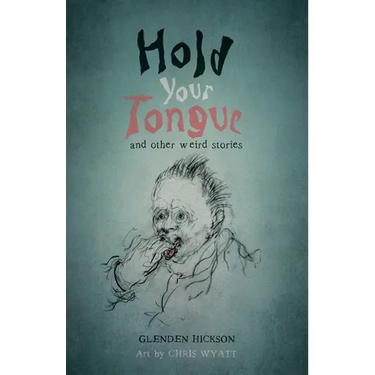 Hold Your Tongue: and other weird stories