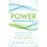 Power Recruiting: Effectively Hire the Best Talent in Your Industry