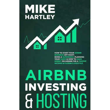 Airbnb Investing and Hosting: How to Start Your Airbnb Business Off Right: Being a Superhost, Planning Your Taxes & How to Make Money on Airbnb for