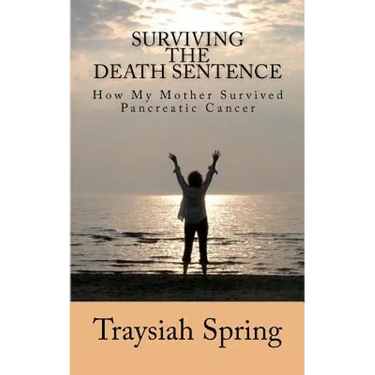 Surviving The Death Sentence: How My Mother Survived Pancreatic Cancer
