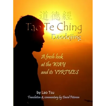 Tao Te Ching / Daodejing: A Fresh Look at the Way and its Virtues