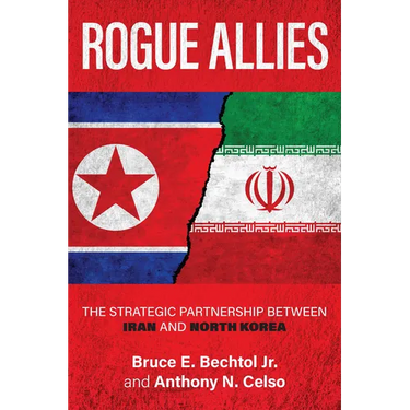 Rogue Allies: The Strategic Partnership Between Iran and North Korea
