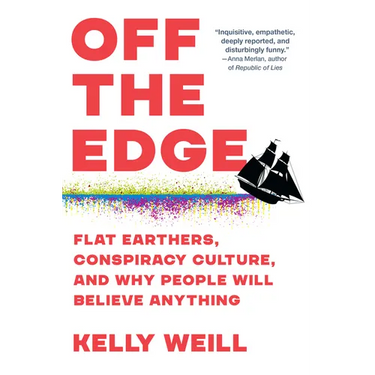 Off the Edge: Flat Earthers, Conspiracy Culture, and Why People Will Believe Anything