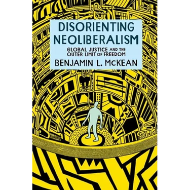 Disorienting Neoliberalism: Global Justice and the Outer Limit of Freedom
