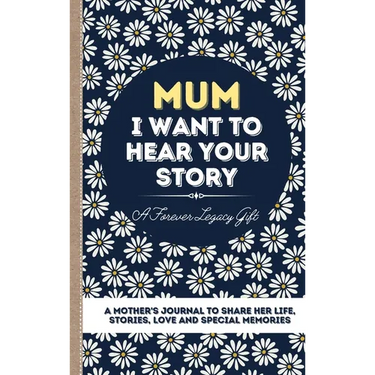 Mum, I Want To Hear Your Story: A Mother's Journal To Share Her Life, Stories, Love And Special Memories