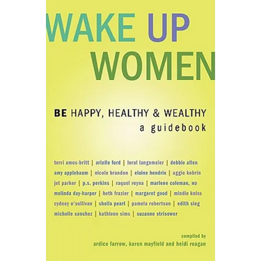 Wake Up Women: BE Happy, Healthy & Wealthy