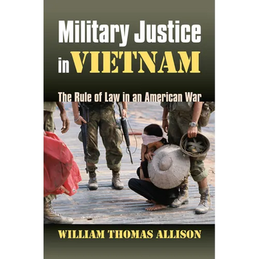 Military Justice in Vietnam: The Rule of Law in an American War