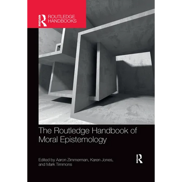 The Routledge Handbook of Moral Epistemology