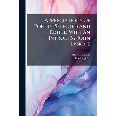 Appreciations Of Poetry. Selected And Edited With An Introd. By John Erskine