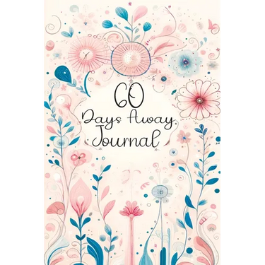 60 Days Away Journal: Your Days with Mindfulness - Daily Affirmations & Reflective Prompts for Joyful Living