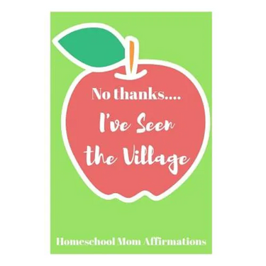 No Thanks ... I've Seen the Village: Homeschool Mom Affirmations
