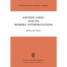 Ancient Logic and Its Modern Interpretations: Proceedings of the Buffalo Symposium on Modernist Interpretations of Ancient Logic, 21 and 22 April, 197