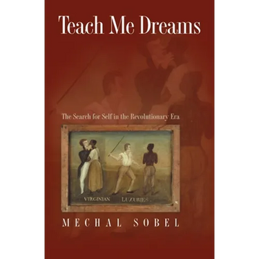 Teach Me Dreams: The Search for Self in the Revolutionary Era