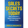 Sales Secret Today: How to Become a Sales Professional & Increase Sales