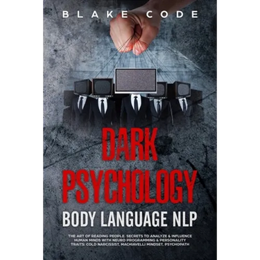 Dark Psychology Body Language NLP: The Art of Reading People. Secrets to Analyze & Influence Human Minds with Neuro Programming & Personality Traits: