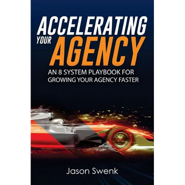 Accelerating Your Agency: An 8 System Playbook for Growing Your Agency Faster