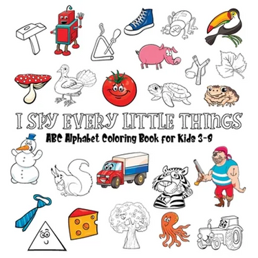 My First I Spy ABC Book: A Fun Guessing Game and Coloring Activity Book to Learn the ABCs for Kids Ages 3-5 - Hardcover Gift Edition