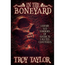 In the Boneyard: History and Horror of America's Haunted Cemeteries