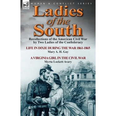 Ladies of the South: Recollections of the American Civil War by Two Ladies of the Confederacy
