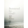 Betrayed by God?: Making Sense of Your Expectations