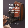 Writing Memoir: A Take-Action Workbook