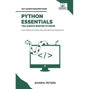 Python Essentials You Always Wanted to Know: Beginner's Guide to Python Programming, Data Structures, Data Analytics with Hands-On Coding Exercises