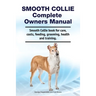 Smooth Collie Complete Owners Manual. Smooth Collie book for care, costs, feeding, grooming, health and training.