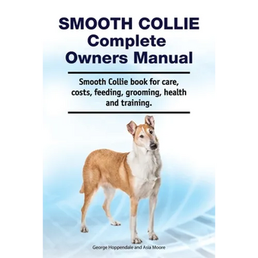 Smooth Collie Complete Owners Manual. Smooth Collie book for care, costs, feeding, grooming, health and training.