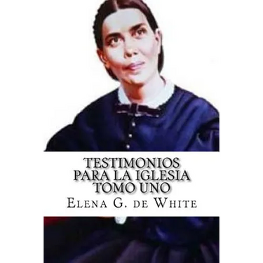TESTIMONIOS PARA LA IGLESIA Tomo Uno