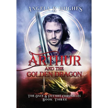 Arthur & The Golden Dragon, The Once & Future Chronicles, Book 3