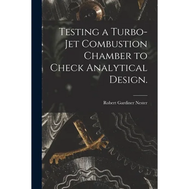 Testing a Turbo-jet Combustion Chamber to Check Analytical Design.