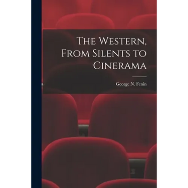 The Western, From Silents to Cinerama