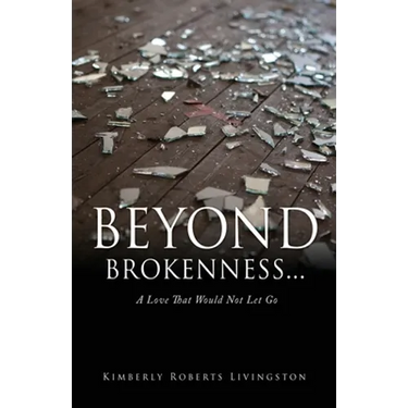Beyond Brokenness...: A Love That Would Not Let Go