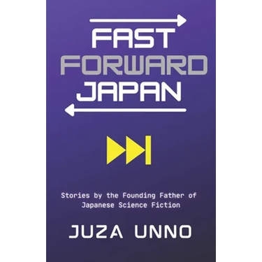 Fast Forward Japan: Stories by the Founding Father of Japanese Science Fiction