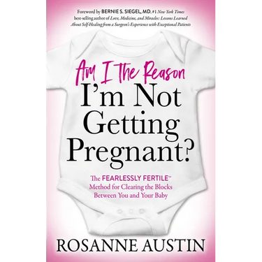 Am I the Reason I'm Not Getting Pregnant?: The Fearlessly Fertile(tm) Method for Clearing the Blocks Between You and Your Baby