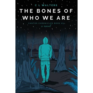 The Bones of Who We Are: Cantos Chronicles 3