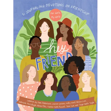 Hey Friend: 31 Journaling Devotions on Friendship (for Girls, by Girls)