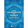 The Kaleidoscope of Physics