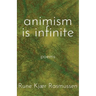 Animism is Infinite: Poems