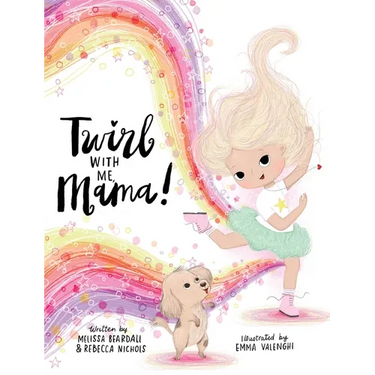 Twirl with Me, Mama!: Helping a Child Understand a Loved One with a Chronic Illness