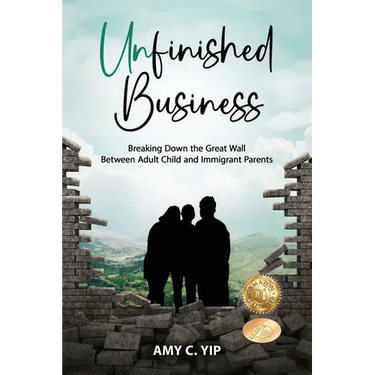 Unfinished Business: Breaking Down the Great Wall Between Adult Child and Immigrant Parents