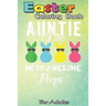 Easter Coloring Book For Adults: auntie of the most awesome peeps An Adult Easter Coloring Book For Teens & Adults - Great Gifts with Fun, Easy, and R
